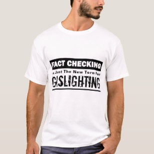 Gaslighting "Fact Checkers"  Black And White T-Shi T-Shirt