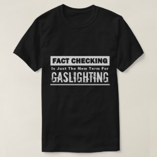 Gaslighting "Fact Checkers"  Black And White T-Shirt