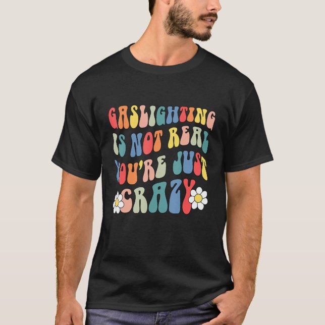 Gaslighting Is Not Real You're Just Crazy funny sa T-Shirt (Front)