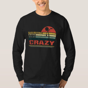 Gaslighting Is Not Real You're Just Crazy Vintage T-Shirt