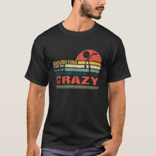 Gaslighting Is Not Real You're Just Crazy Vintage T-Shirt