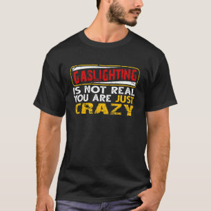 Gaslighting Is Not Real You're Just Crazy Vintage T-Shirt