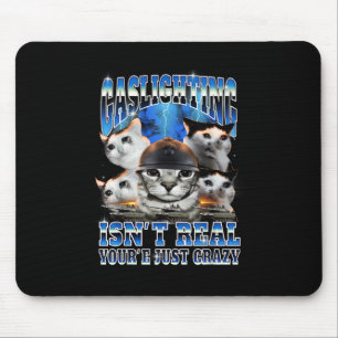 Gaslighting Isn't Real Funny Cat Meme Bootleg Mouse Pad