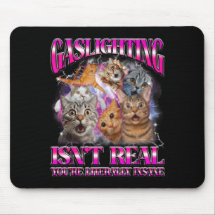 Gaslighting Isnt Real Funny Cat Meme Bootleg Graph Mouse Pad