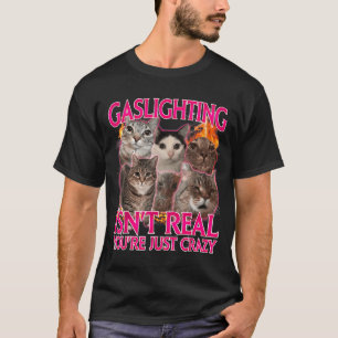 Gaslighting Isn't Real You're Just Crazy Bootleg C T-Shirt