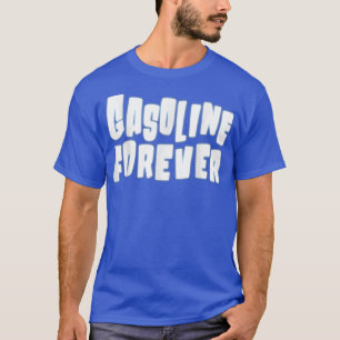 Gasoline Forever Funny Gas Cars Tees