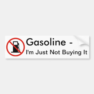 Gasoline - I'm Just Not Buying It Bumper Sticker
