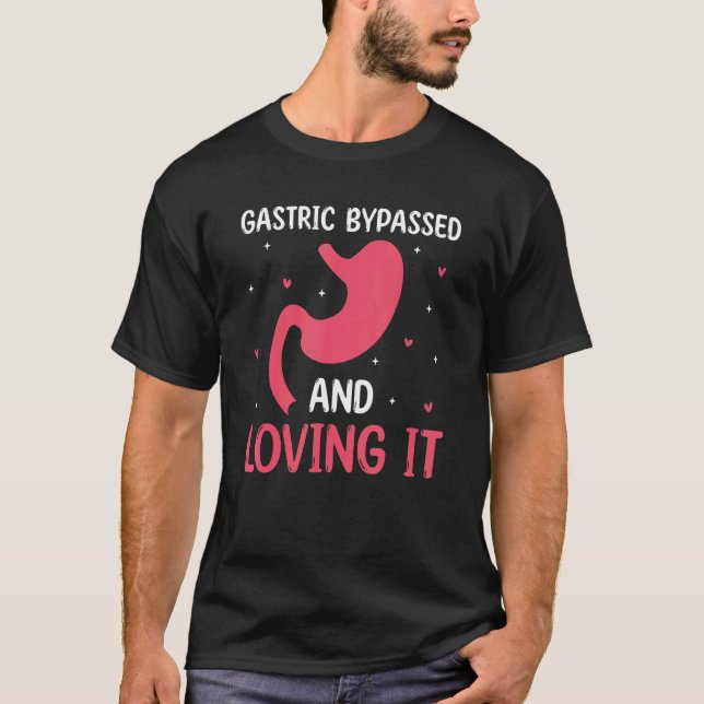 Gastric Bypassed And Loving It Gastrectomy Gastric T-Shirt (Front)