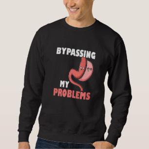 Gastric Sleeve Bariatric Surgery Bypassing My Prob Sweatshirt