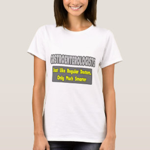 Gastroenterologists...Smarter T-Shirt