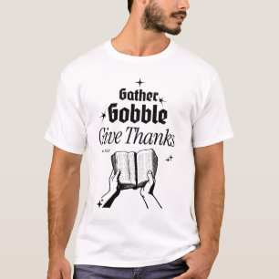 Gather, Gobble, Give Thanks – Psalms 95:2 T-Shirt