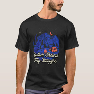 Gather Round My Camp Friends Camping Camper Party T-Shirt