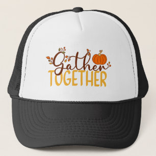 Gather Together Trucker Hat