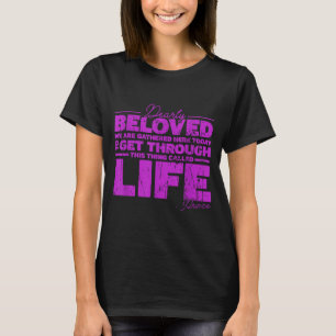 Gathered Here Today To Get Through T-Shirt