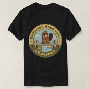 Gathering Good Vibes in Saskatoon Funny Beaver T-Shirt