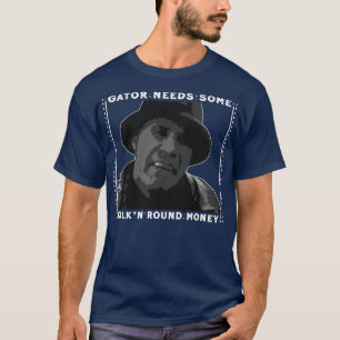 Gator Needs Some Walkn Round Money 1 T-Shirt