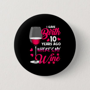 Gave birth 10 years ago where's wine happy mother' 6 cm round badge