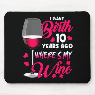 Gave birth 10 years ago where's wine happy mother' mouse pad