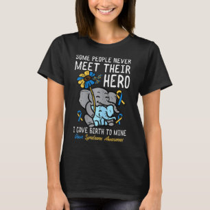 Gave Birth To My Hero Down Syndrome Awareness Mum  T-Shirt