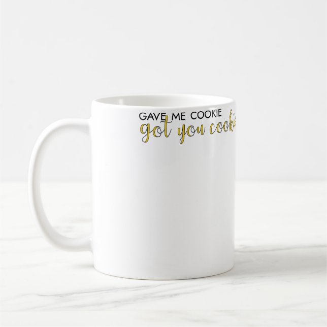 Gave Me Cookie Got You Cookie Coffee Mug (Left)