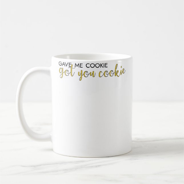 Gave Me Cookie Got You Cookie Coffee Mug (Left)
