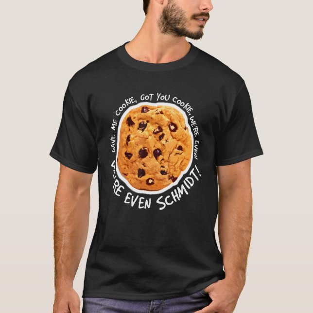 Gave Me Cookie Got You Cookie  Cookie T-Shirt (Front)