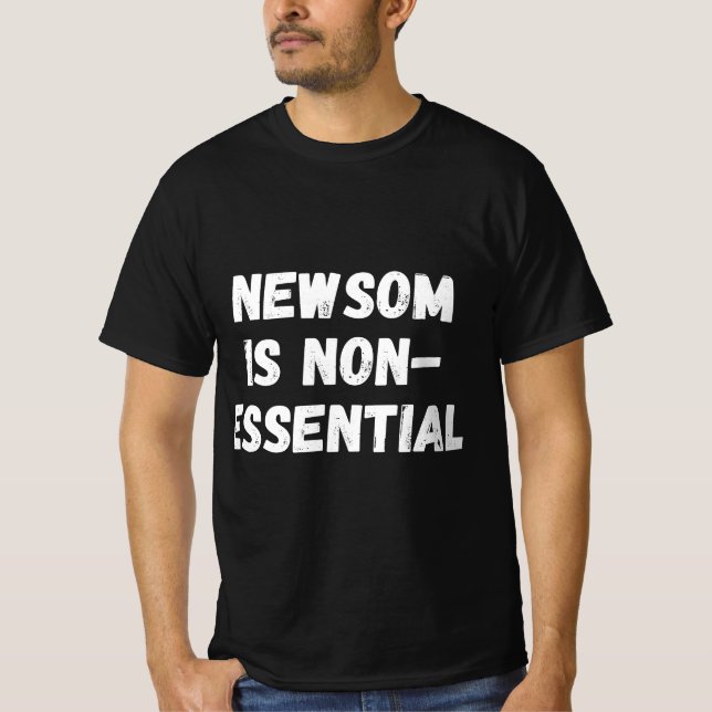 Gavin Newsom Is Non-Essential Funny Recall Gavin N T-Shirt (Front)