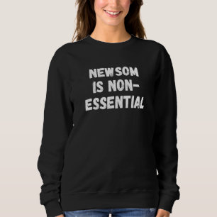 Gavin Newsom Is Non-Essential Recall Gavin Newsom Sweatshirt