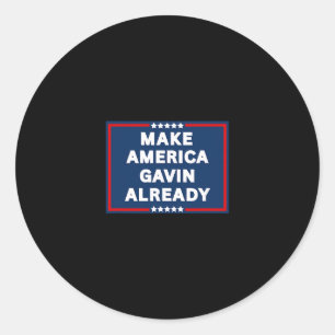 Gavin Newsom Make America Gavin Already Funny Anti Classic Round Sticker