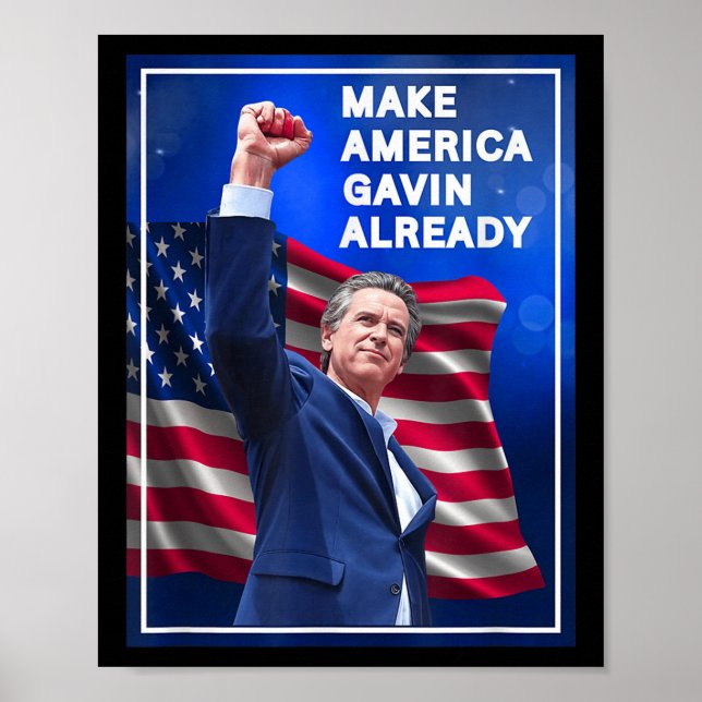 Gavin Newsom Make America Gavin Already Trolling T Poster (Front)