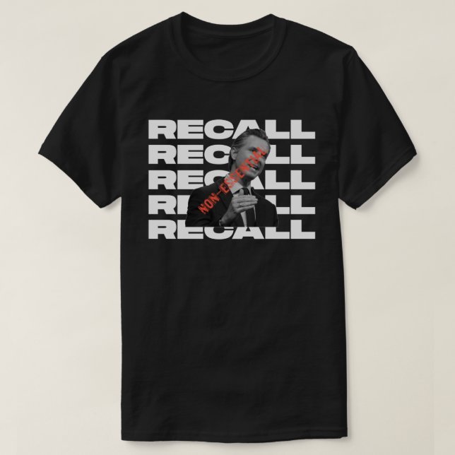 GAVIN NEWSOM RECALL NON-ESSENTIAL T-Shirt (Design Front)