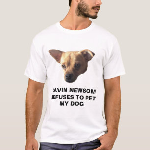 Gavin Newsom Refuses To Pet My Dog T-Shirt