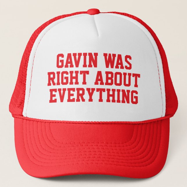 GAVIN WAS RIGHT ABOUT EVERYTHING TRUCKER HAT (Front)