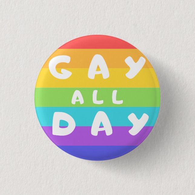 'Gay All Day' Rainbow LGBT+ Pride Round Badge (Front)