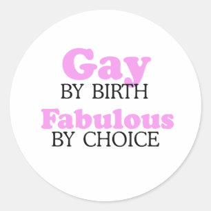 Gay by birth Fabulous by choice Classic Round Sticker