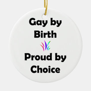 Gay by Birth...Proud by Choice Ceramic Ornament