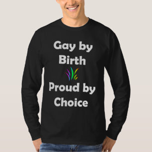 Gay by Birth...Proud by Choice T-Shirt