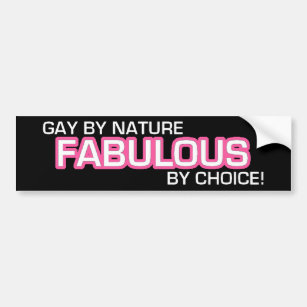 Gay By Nature, Fabulous By choice! Bumper Sticker