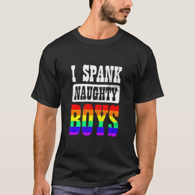 Gay Daddy I Spank Naughty Boy T-Shirt (Front)