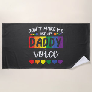 Gay Dont Make Me Use Daddy Voice Beach Towel