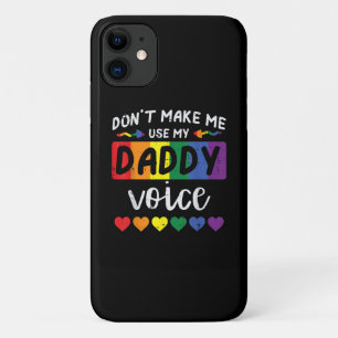 Gay Dont Make Me Use Daddy Voice iPhone 11 Case