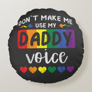 Gay Dont Make Me Use Daddy Voice Round Cushion