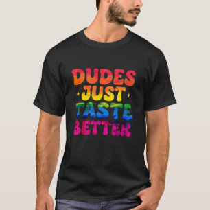 Gay Dudes Just Taste Better Rainbow Pride Flag LGB T-Shirt