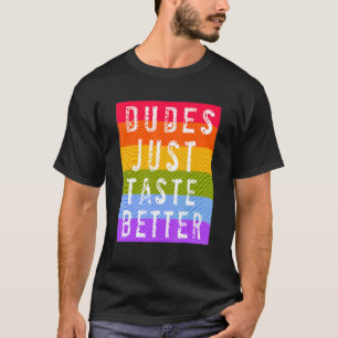 Gay Dudes Just Taste Better T-Shirt