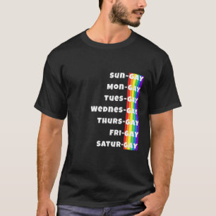 Gay Everyday Days Of The Week Mens Womens Rainbow  T-Shirt