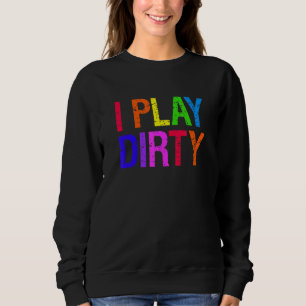 Gay For Men I Play Dirty Gay Pride Sweatshirt
