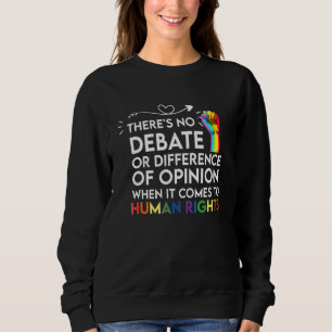 Gay Human Rights There's No Debate Or Opinion Lgbt Sweatshirt