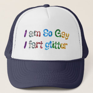 Gay Humour I am So Gay I fart Glitter Trucker Hat