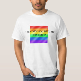 gay (Large), I'M NOT GAY, BUT MY SISTER IS T-Shirt
