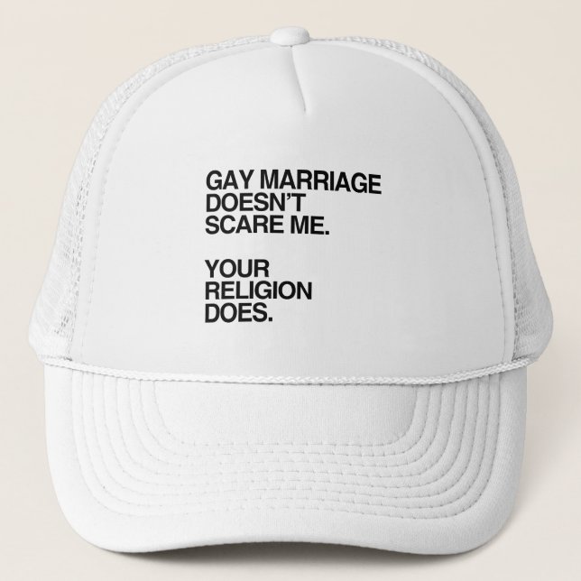 GAY MARRIAGE DOESN'T SCARE ME TRUCKER HAT (Front)